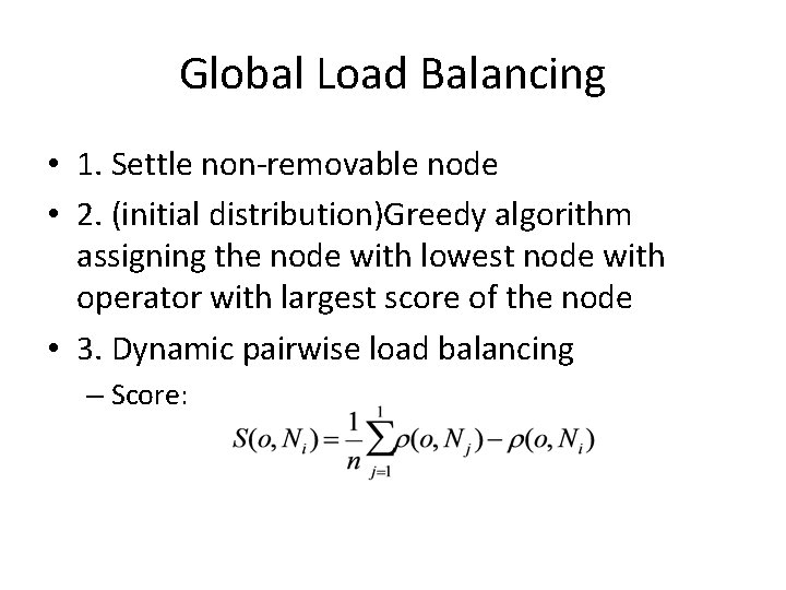 Global Load Balancing • 1. Settle non-removable node • 2. (initial distribution)Greedy algorithm assigning Global Load Balancing • 1. Settle non-removable node • 2. (initial distribution)Greedy algorithm assigning