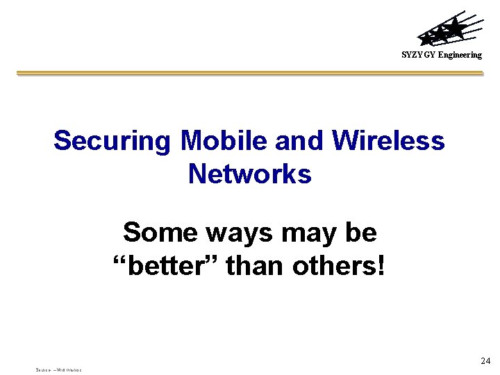 SYZYGY Engineering Securing Mobile and Wireless Networks Some ways may be “better” than others!