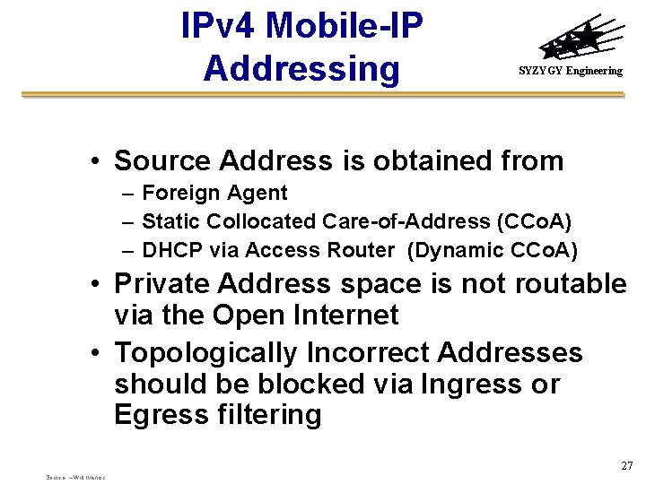 IPv 4 Mobile-IP Addressing SYZYGY Engineering • Source Address is obtained from – Foreign