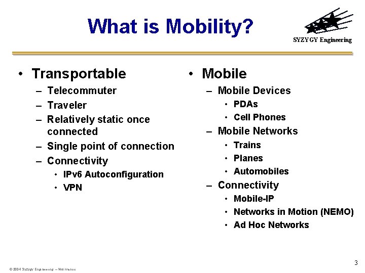 What is Mobility? • Transportable – Telecommuter – Traveler – Relatively static once connected