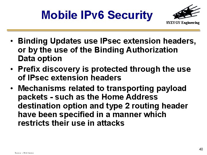 Mobile IPv 6 Security SYZYGY Engineering • Binding Updates use IPsec extension headers, or