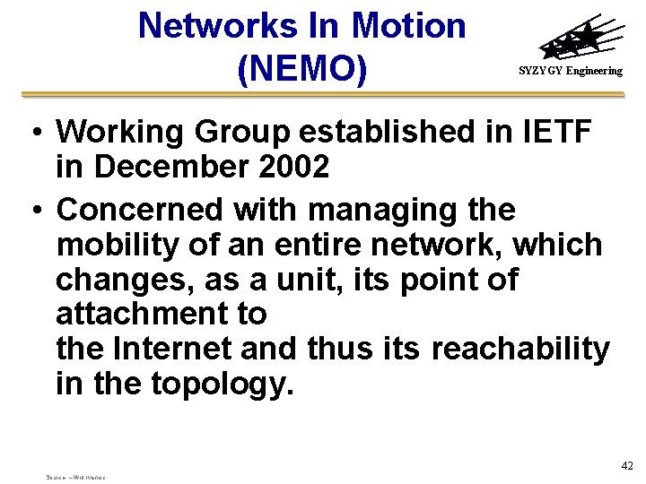 Networks In Motion (NEMO) SYZYGY Engineering • Working Group established in IETF in December