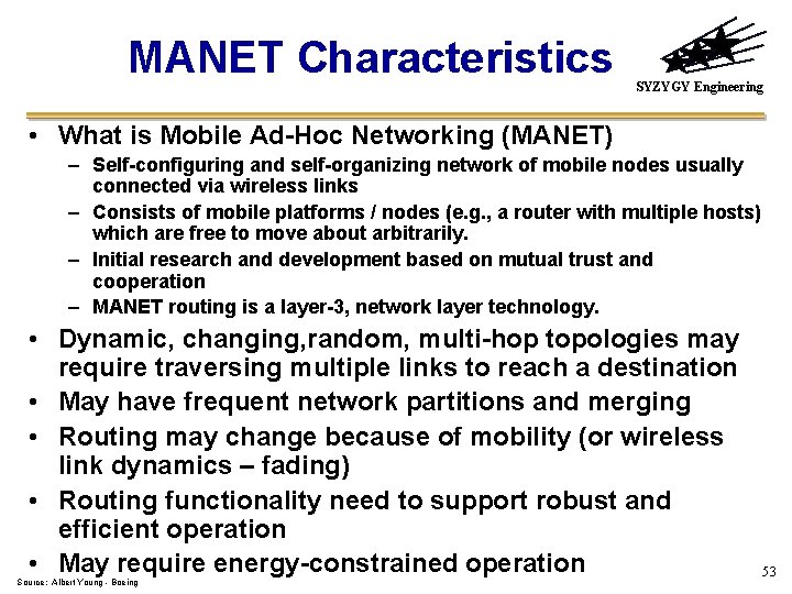 MANET Characteristics SYZYGY Engineering • What is Mobile Ad-Hoc Networking (MANET) – Self-configuring and