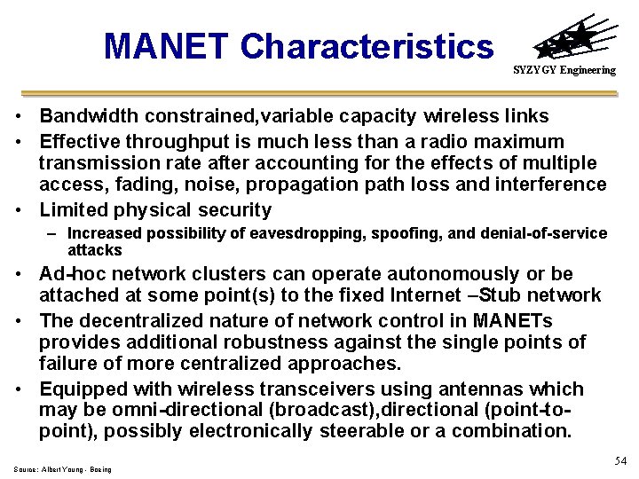 MANET Characteristics SYZYGY Engineering • Bandwidth constrained, variable capacity wireless links • Effective throughput
