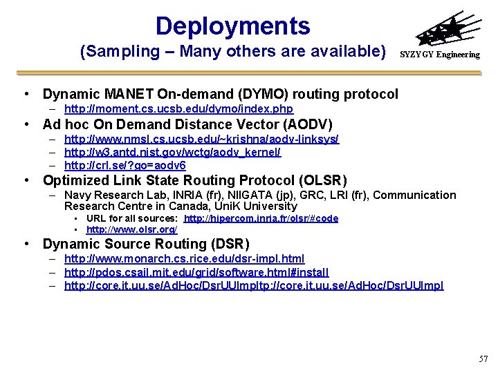 Deployments (Sampling – Many others are available) SYZYGY Engineering • Dynamic MANET On-demand (DYMO)