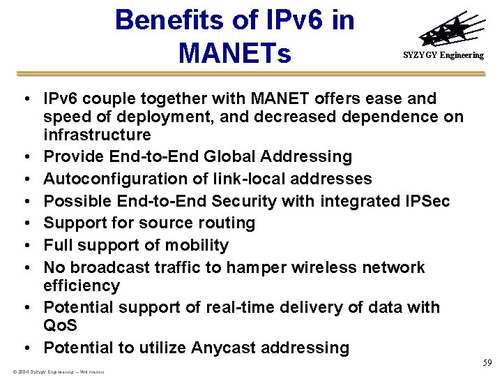 Benefits of IPv 6 in MANETs SYZYGY Engineering • IPv 6 couple together with