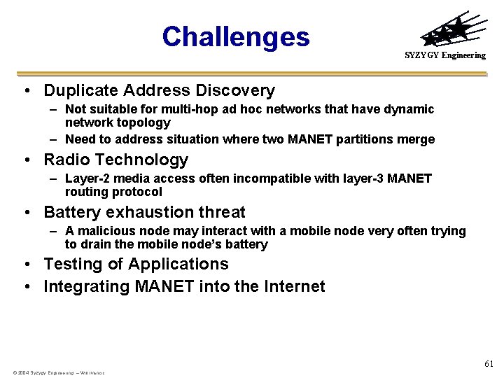 Challenges SYZYGY Engineering • Duplicate Address Discovery – Not suitable for multi-hop ad hoc