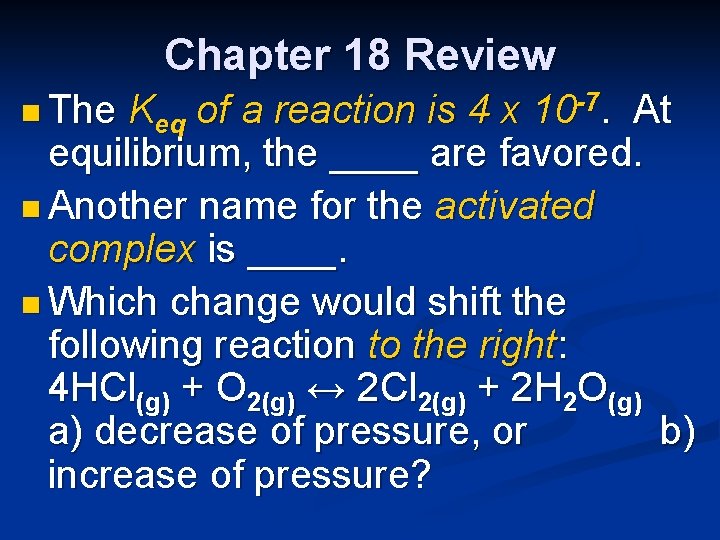 Chapter 18 Review n The Keq of a reaction is 4 x 10 -7.