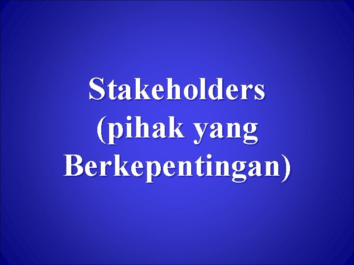 Stakeholders (pihak yang Berkepentingan) 