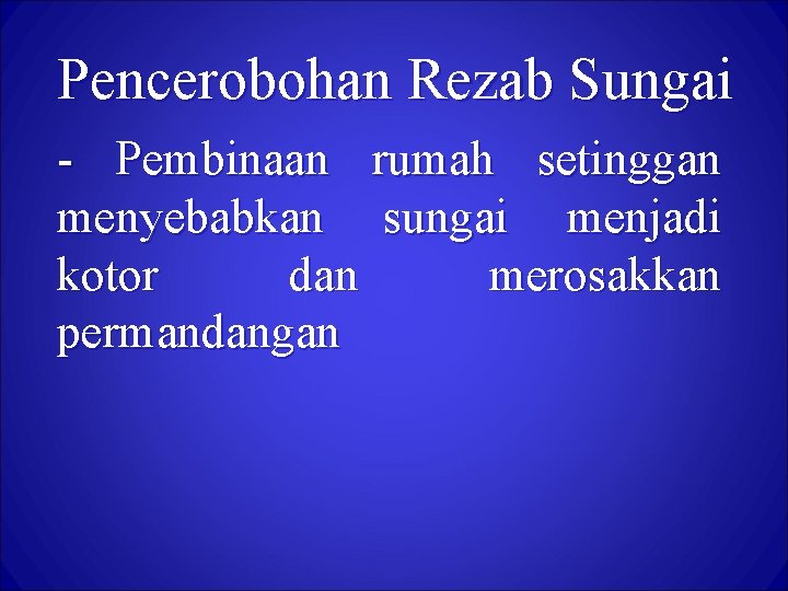 Pencerobohan Rezab Sungai - Pembinaan rumah setinggan menyebabkan sungai menjadi kotor dan merosakkan permandangan