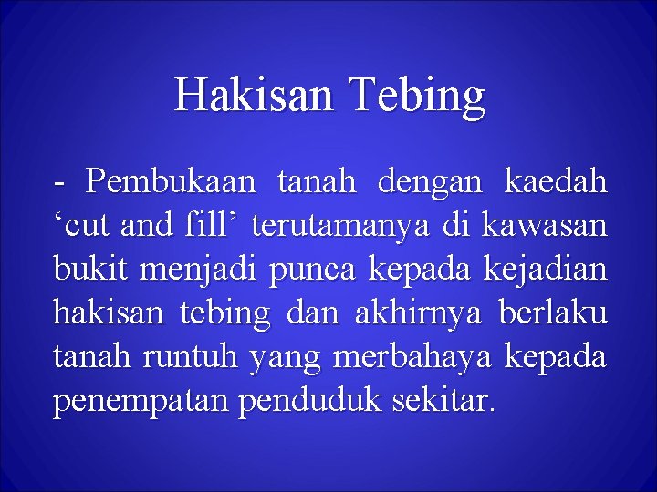 Hakisan Tebing - Pembukaan tanah dengan kaedah ‘cut and fill’ terutamanya di kawasan bukit