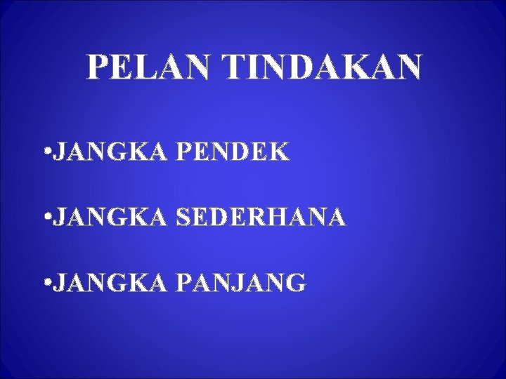 PELAN TINDAKAN • JANGKA PENDEK • JANGKA SEDERHANA • JANGKA PANJANG 