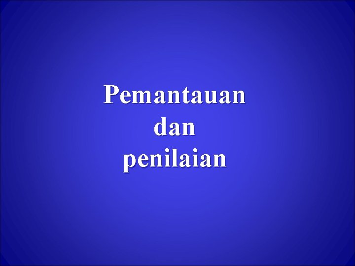 Pemantauan dan penilaian 