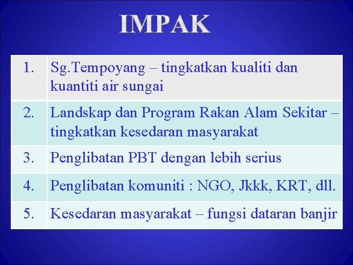 1. Sg. Tempoyang – tingkatkan kualiti dan kuantiti air sungai 2. Landskap dan Program