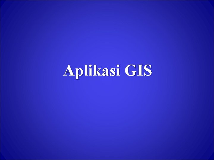 Aplikasi GIS 