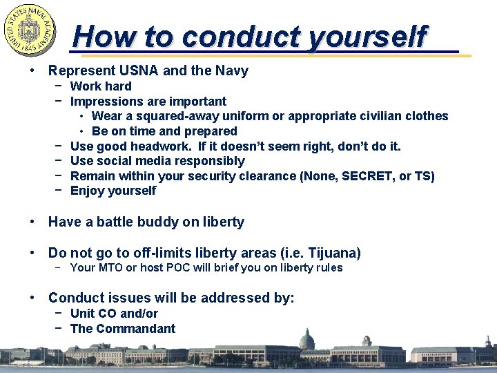 How to conduct yourself • Represent USNA and the Navy − Work hard −