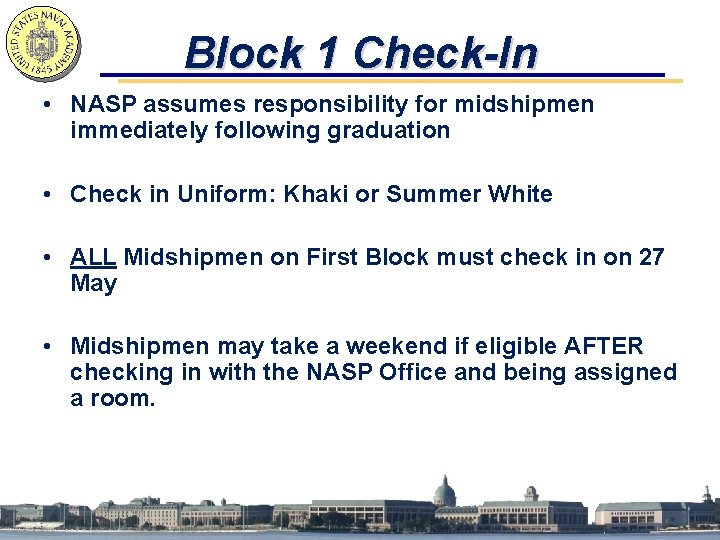 Block 1 Check-In • NASP assumes responsibility for midshipmen immediately following graduation • Check