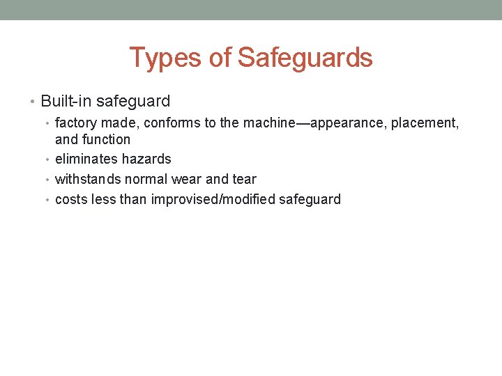 Types of Safeguards • Built-in safeguard • factory made, conforms to the machine—appearance, placement,