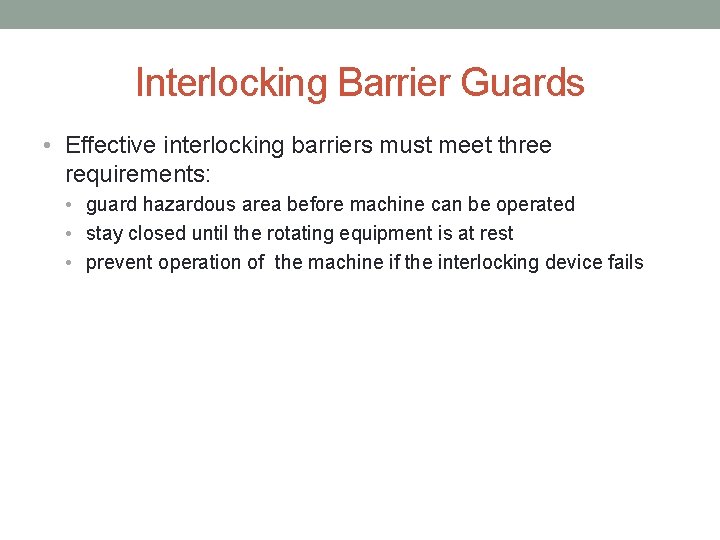 Interlocking Barrier Guards • Effective interlocking barriers must meet three requirements: • guard hazardous