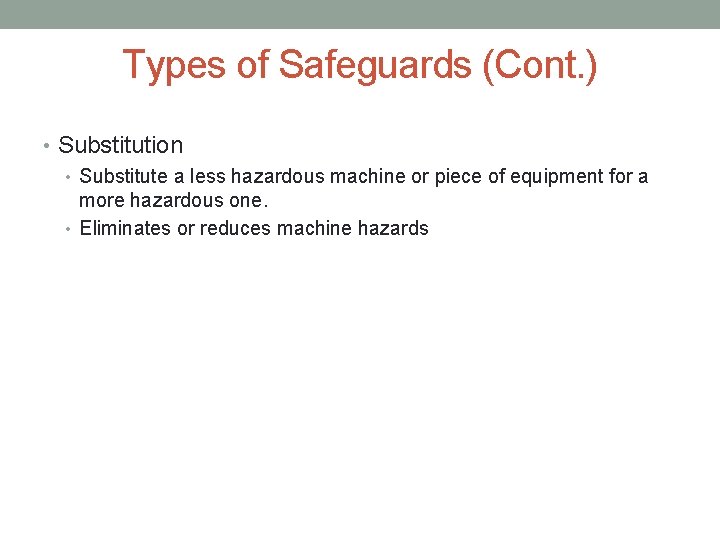 Types of Safeguards (Cont. ) • Substitution • Substitute a less hazardous machine or