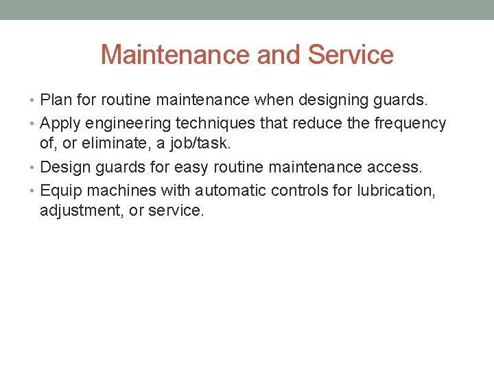 Maintenance and Service • Plan for routine maintenance when designing guards. • Apply engineering