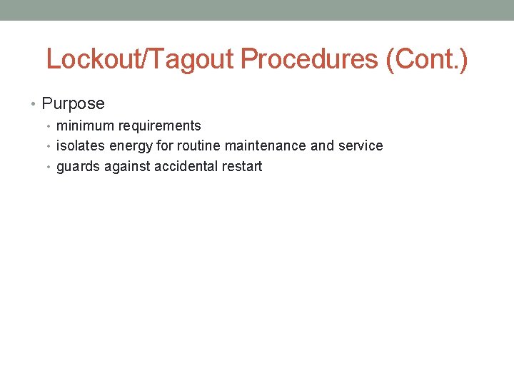 Lockout/Tagout Procedures (Cont. ) • Purpose • minimum requirements • isolates energy for routine