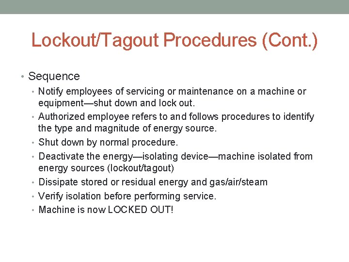 Lockout/Tagout Procedures (Cont. ) • Sequence • Notify employees of servicing or maintenance on