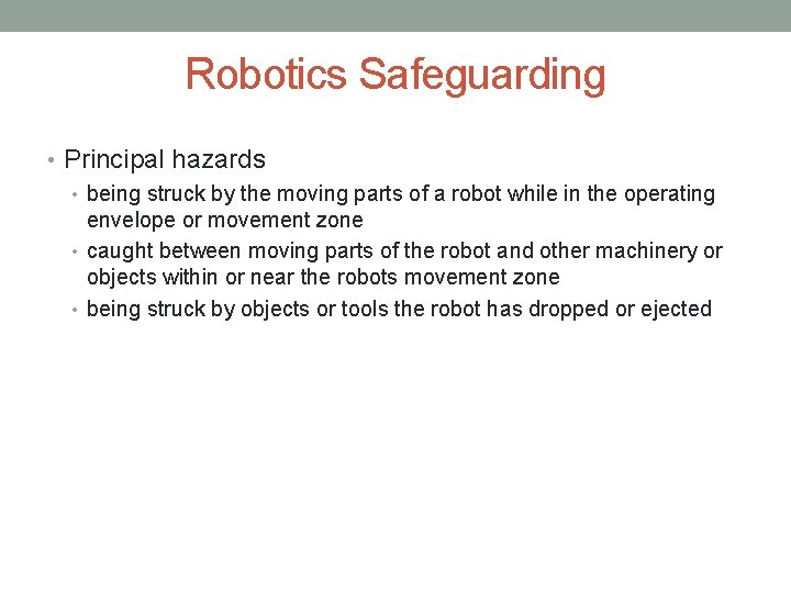 Robotics Safeguarding • Principal hazards • being struck by the moving parts of a
