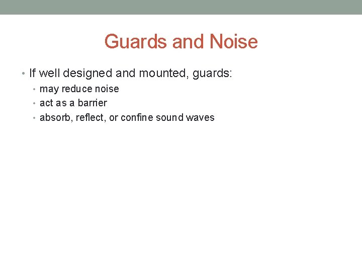 Guards and Noise • If well designed and mounted, guards: • may reduce noise