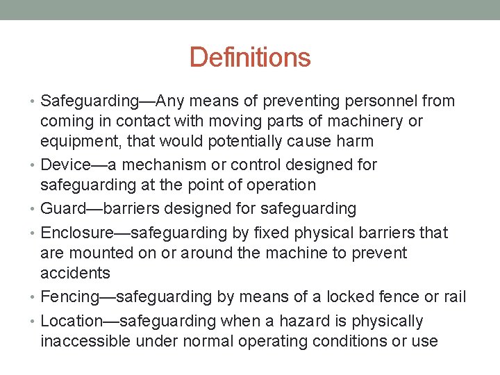 Definitions • Safeguarding—Any means of preventing personnel from coming in contact with moving parts