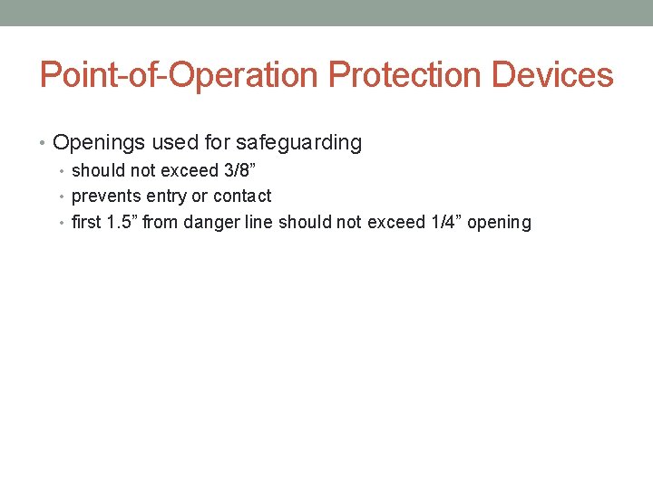 Point-of-Operation Protection Devices • Openings used for safeguarding • should not exceed 3/8” •