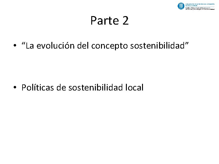 Parte 2 • “La evolución del concepto sostenibilidad” • Políticas de sostenibilidad local 