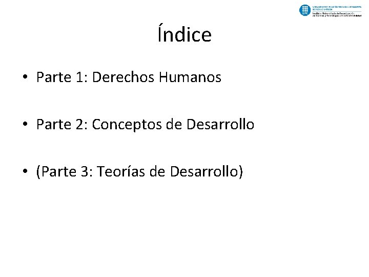 Índice • Parte 1: Derechos Humanos • Parte 2: Conceptos de Desarrollo • (Parte