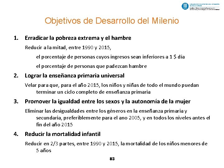 Objetivos de Desarrollo del Milenio 1. Erradicar la pobreza extrema y el hambre Reducir