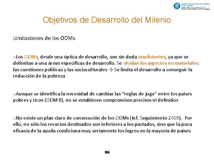 Objetivos de Desarrollo del Milenio Limitaciones de los ODMs o. Los ODMs, desde una