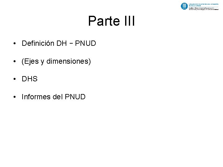 Parte III • Definición DH – PNUD • (Ejes y dimensiones) • DHS •