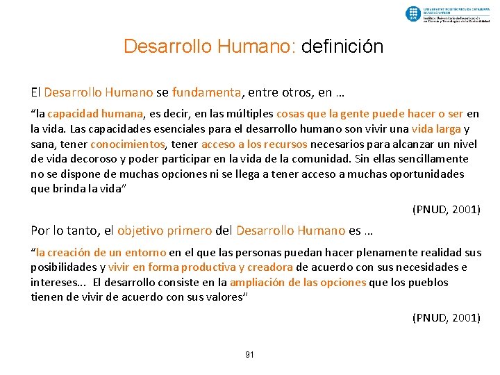 Desarrollo Humano: definición El Desarrollo Humano se fundamenta, entre otros, en … “la capacidad