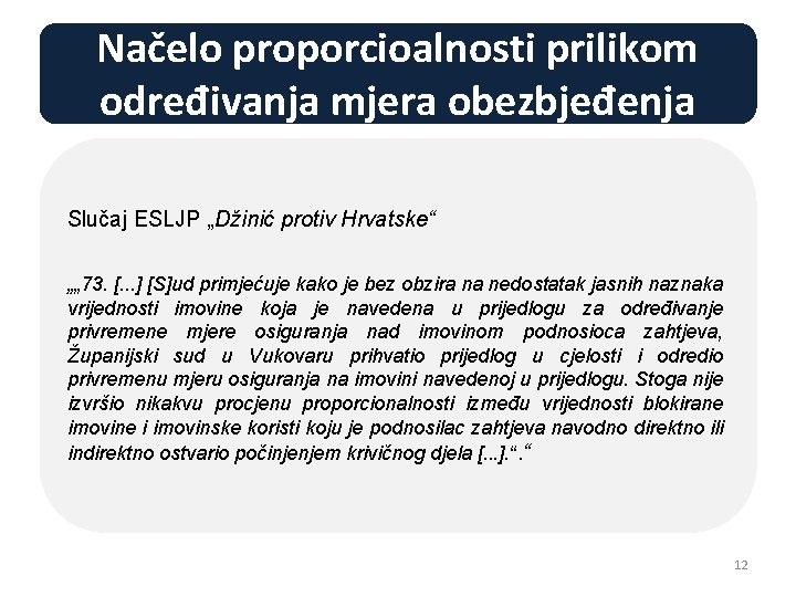 Načelo proporcioalnosti prilikom određivanja mjera obezbjeđenja Slučaj ESLJP „Džinić protiv Hrvatske“ „„ 73. [.