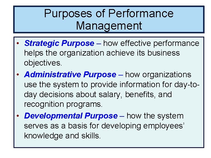 Purposes of Performance Management • Strategic Purpose – how effective performance helps the organization