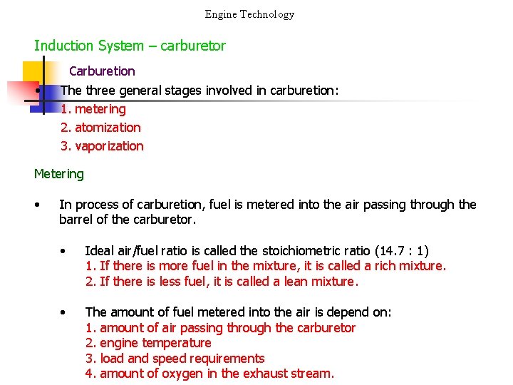 Engine Technology Induction System – carburetor Carburetion • The three general stages involved in