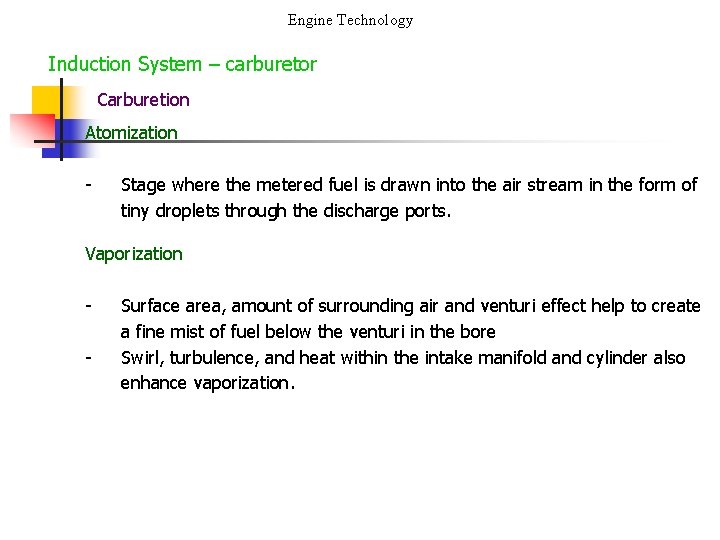 Engine Technology Induction System – carburetor Carburetion Atomization - Stage where the metered fuel