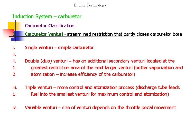 Engine Technology Induction System – carburetor Classification 3. Carburetor Venturi - streamlined restriction that