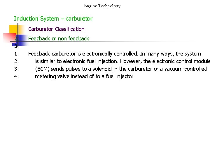 Engine Technology Induction System – carburetor Classification 2. 3. 1. 2. 3. 4. Feedback
