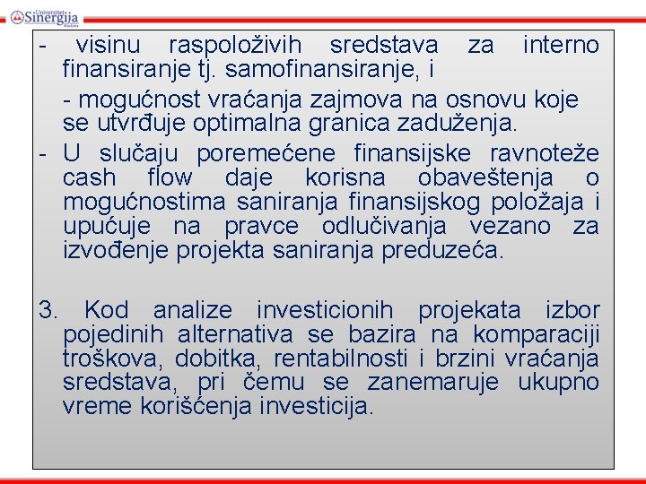 - visinu raspoloživih sredstava za interno finansiranje tj. samofinansiranje, i - mogućnost vraćanja zajmova