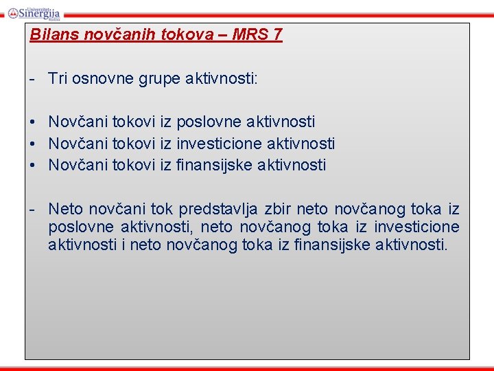 Bilans novčanih tokova – MRS 7 - Tri osnovne grupe aktivnosti: • Novčani tokovi