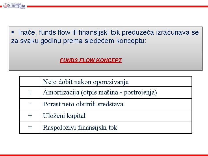 § Inače, funds flow ili finansijski tok preduzeća izračunava se za svaku godinu prema