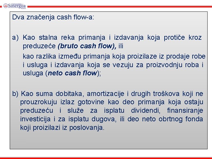 Dva značenja cash flow-a: a) Kao stalna reka primanja i izdavanja koja protiče kroz