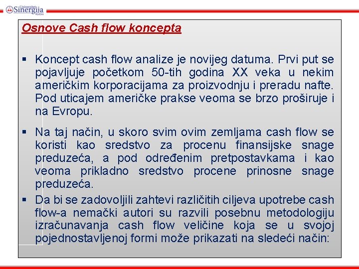 Osnove Cash flow koncepta § Koncept cash flow analize je novijeg datuma. Prvi put