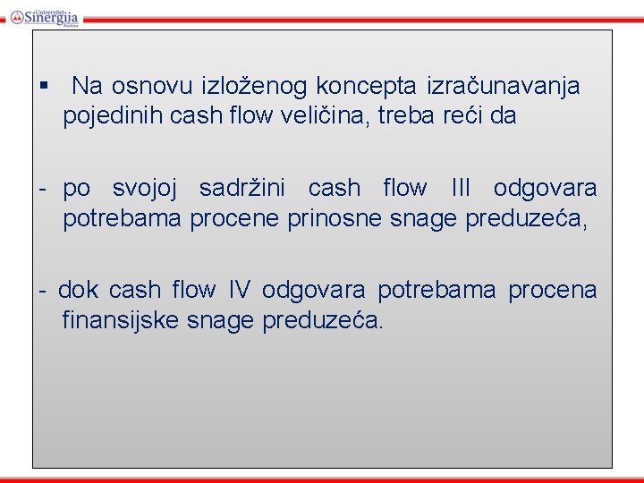 § Na osnovu izloženog koncepta izračunavanja pojedinih cash flow veličina, treba reći da -