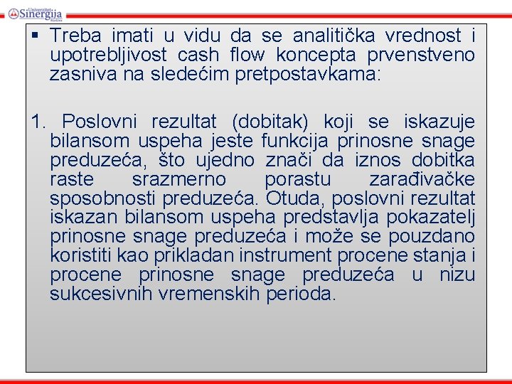 § Treba imati u vidu da se analitička vrednost i upotrebljivost cash flow koncepta